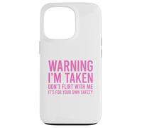 Custodia per iPhone 13 Pro Warning I'm Taken Don't Flirt With Me