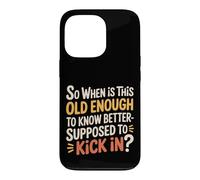 Custodia per iPhone 13 Pro When Does 'Old Enough to Know Better' Start -