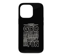Custodia per iPhone 13 Pro When God Made Me He Grinned And Said This'll Be Fun