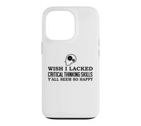 Custodia per iPhone 13 Pro Wish I Lacked Critical Thinking Skills Y'all Seem So Happy