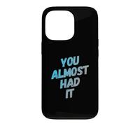 Custodia per iPhone 13 Pro You Almost Had It Messaggi di testo divertenti Citazioni umoristiche divertenti
