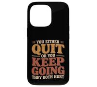 Custodia per iPhone 13 Pro You Either Quit Or You Keep Going They Both Hurt |-