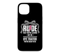 Custodia per iPhone 13 Rude That You're Leaving But Ok Bye Traitor Youre Dead To Us