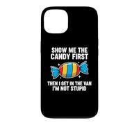 Custodia per iPhone 13 Show Me The Candy First And Then I Get In The Van