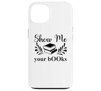 Custodia per iPhone 13 Show Me Your Books Smutty Book Lover Reading Smutt Bookish