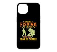 Custodia per iPhone 13 Sometimes Fishing Is The Only Thing That Makes Sense Fisher