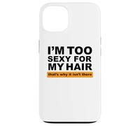 Custodia per iPhone 13 Sono troppo sexy per i miei capelli, ecco perché non ci sono