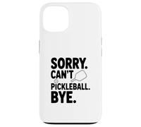 Custodia per iPhone 13 Sorry Can't Play Pickleball Bye Divertente Umorismo sportivo