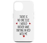 Custodia per iPhone 13 There is Nobody Else I Would Rather Have Farting in Bed With