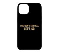 Custodia per iPhone 13 This Won't End Well Let's Go Funny Citazione