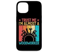 Custodia per iPhone 13 Trust Me I'm Almost A Woodworker - Funny Carpentry Carpenter