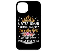 Custodia per iPhone 13 Una donna saggia una volta ha detto che sono fuori di qui e ha vissuto felicemente