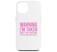Custodia per iPhone 13 Warning I'm Taken Don't Flirt With Me