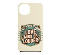 Custodia per iPhone 13 When Hate is Loud Love Must Be Louder
