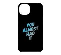 Custodia per iPhone 13 You Almost Had It Messaggi di testo divertenti Citazioni umoristiche divertenti