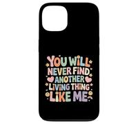Custodia per iPhone 13 You Will Never Find Another Living Thing Like Me -
