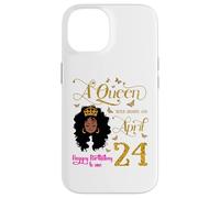 Custodia per iPhone 14 A Queen Was Born on April 24 Happy Birthday To Me 24th Aprile
