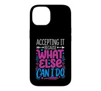 Custodia per iPhone 14 Accepting It Because What Else Can I Do La realtà sopravvive