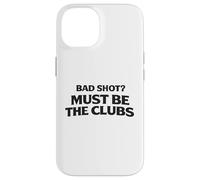 Custodia per iPhone 14 Bad Shot Must Be the Club Weekend Golfers Apparel Golf Joke