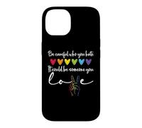 Custodia per iPhone 14 Be Careful Who You Hate It Could Be Someone You Love Pride