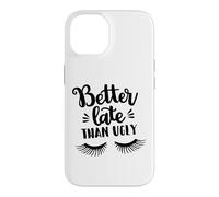 Custodia per iPhone 14 Better Late Than Ugly Funny Make Up Divertente Detto Divertente