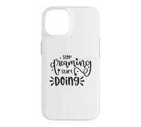 Custodia per iPhone 14 Citazione motivazionale "Stop Dreaming Start Doing"