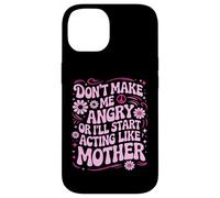 Custodia per iPhone 14 Design divertente con scritta "Don't Make Me Angry Or I'll Act Like My Mother"