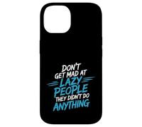 Custodia per iPhone 14 Don't Get Mad At Lazy People They Didn't Do Anything -