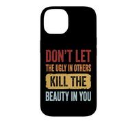 Custodia per iPhone 14 Don't Let The Ugly In Others Kill The Beauty In You
