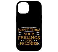 Custodia per iPhone 14 Don't Turn Your Feelings Into Felonies Emotion Control -