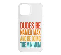 Custodia per iPhone 14 Dudes Be Named Max And Be Doing The Minimum Divertente Meme