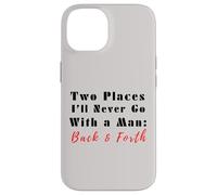 Custodia per iPhone 14 Due luoghi che non andrò mai con un uomo avanti e indietro citazione divertente