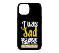 Custodia per iPhone 14 Ero triste, quindi ho comprato qualcosa ora mi sento meglio Shopaholic