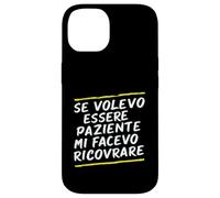 Custodia per iPhone 14 Frasi "Se volessi essere paziente mi avesse ricoverato"