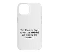 Custodia per iPhone 14 Funny First 5 Days After Weekend Sempre il lunedì più difficile