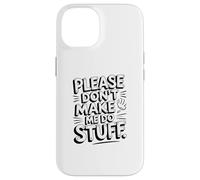 Custodia per iPhone 14 Funny Please Don't Make Me Do Stuff Sarcastico Inverso Meme