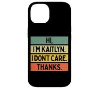Custodia per iPhone 14 Hi I'm Kaitlyn I Don't Care Thanks Funny Sarcasm Name Citazione