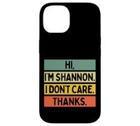 Custodia per iPhone 14 Hi I'm Shannon I Don't Care Thanks Funny Sarcasm Name Citazione