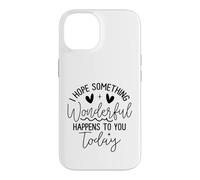 Custodia per iPhone 14 Hope Something Wonderful Happens Today Citazione