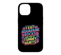 Custodia per iPhone 14 I Eat Aquarium Rocks And Now My Tummy Hurts