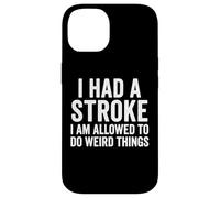 Custodia per iPhone 14 I Had A Stroke I Am Allowed To Do Weird Things