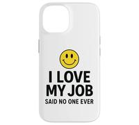 Custodia per iPhone 14 I Love My Job Said No One Ever Funny Office Humor apparel