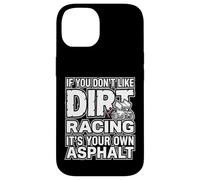 Custodia per iPhone 14 IF YOU DON'T LIKE DIRT RACING IT'S YOUR OWN ASPHALT