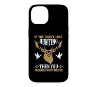 Custodia per iPhone 14 If You Don't Like Hunting You Probably Don't Like Me Hunter