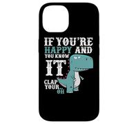 Custodia per iPhone 14 If You're Happy and You Know It Clap Your Oh - Funny Trex