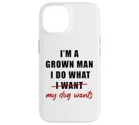 Custodia per iPhone 14 I'm a Grown Man I Do What... My Dog Wants - Funny Dad Humor
