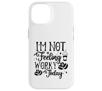 Custodia per iPhone 14 I'm Not Feeling Worky Today Ufficio divertente