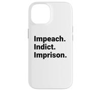 Custodia per iPhone 14 Impeach Indict Imprison Dichiarazione di responsabilità politica