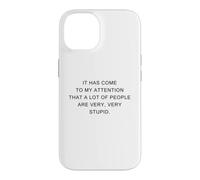 Custodia per iPhone 14 It Has Come To My Attention, A Lot of People Are Very Stupid