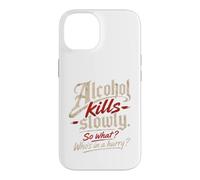 Custodia per iPhone 14 L'alcol ti uccide lentamente." "Allora cosa?, Chi ha fretta?"